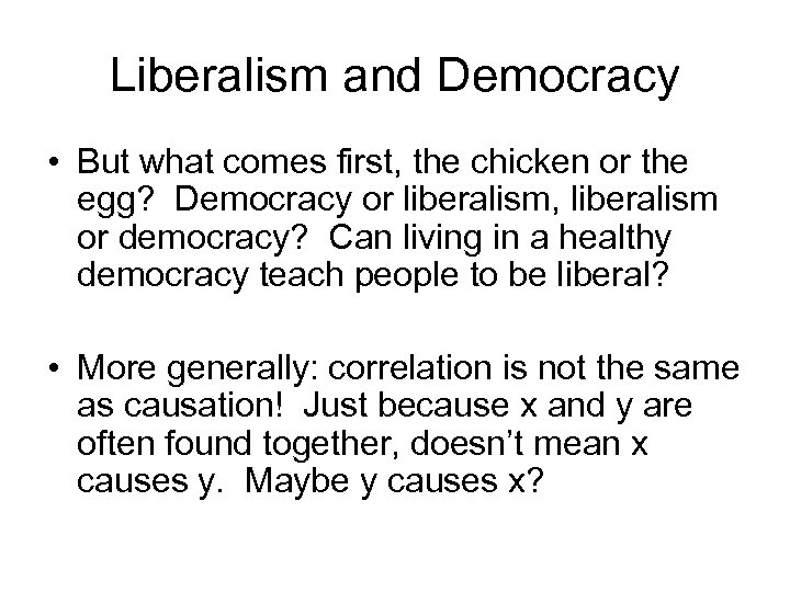Liberalism and Democracy • But what comes first, the chicken or the egg? Democracy