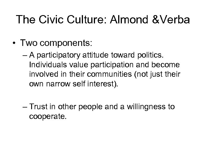 The Civic Culture: Almond &Verba • Two components: – A participatory attitude toward politics.