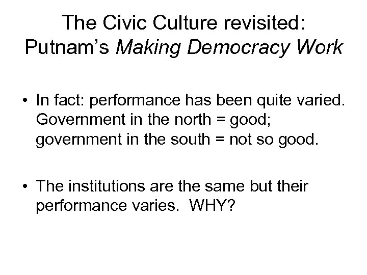 The Civic Culture revisited: Putnam’s Making Democracy Work • In fact: performance has been