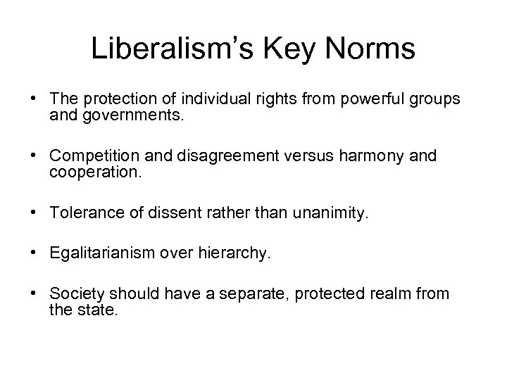 Liberalism’s Key Norms • The protection of individual rights from powerful groups and governments.