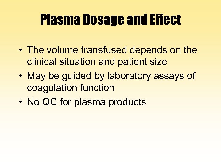 Plasma Dosage and Effect • The volume transfused depends on the clinical situation and
