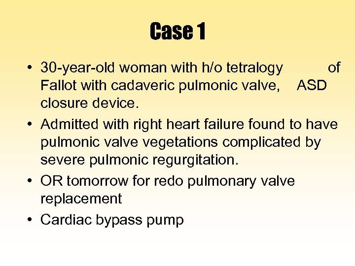 Case 1 • 30 -year-old woman with h/o tetralogy of Fallot with cadaveric pulmonic
