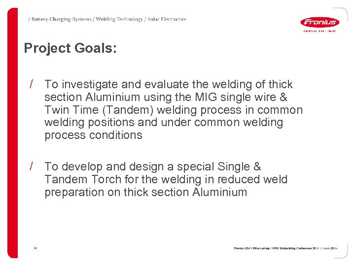 Project Goals: / To investigate and evaluate the welding of thick section Aluminium using