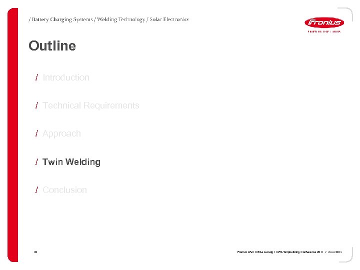 Outline / Introduction / Technical Requirements / Approach / Twin Welding / Conclusion 34