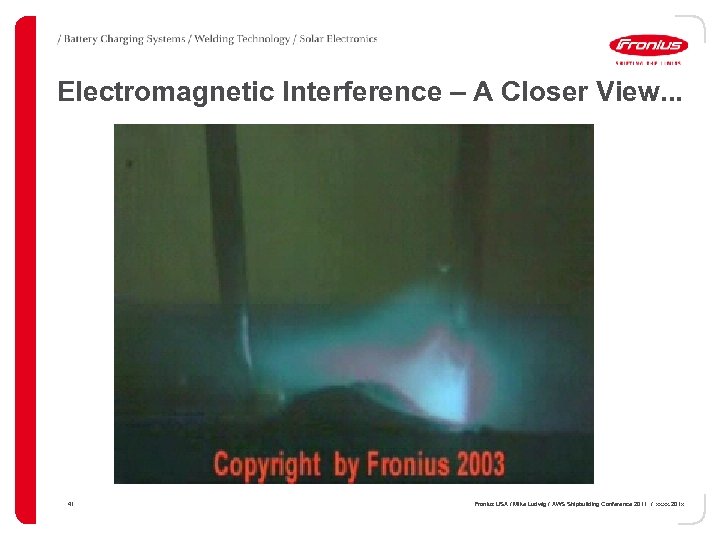 Electromagnetic Interference – A Closer View. . . 41 Fronius USA / Mike Ludwig