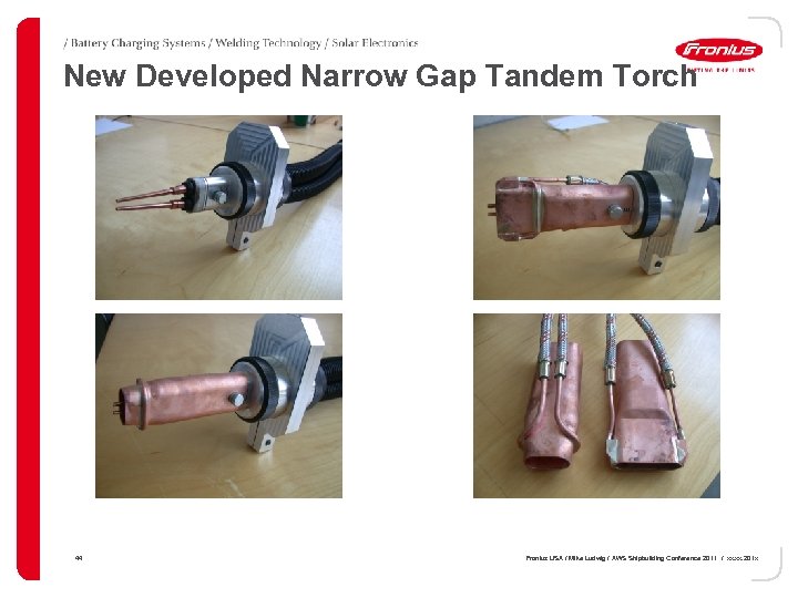 New Developed Narrow Gap Tandem Torch 44 Fronius USA / Mike Ludwig / AWS