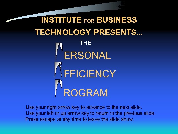 INSTITUTE FOR BUSINESS TECHNOLOGY PRESENTS. . . THE ERSONAL FFICIENCY ROGRAM Use your right