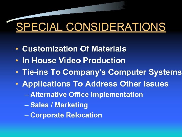 SPECIAL CONSIDERATIONS • • Customization Of Materials In House Video Production Tie-ins To Company's