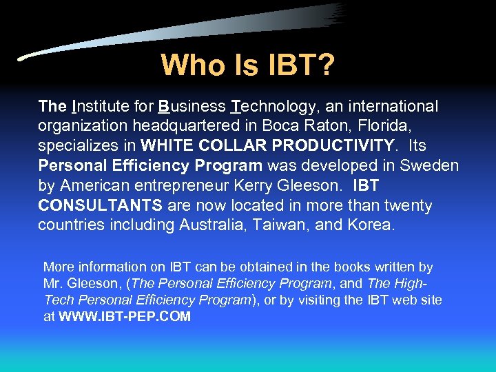 Who Is IBT? The Institute for Business Technology, an international organization headquartered in Boca