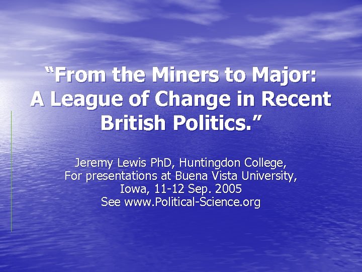 “From the Miners to Major: A League of Change in Recent British Politics. ”