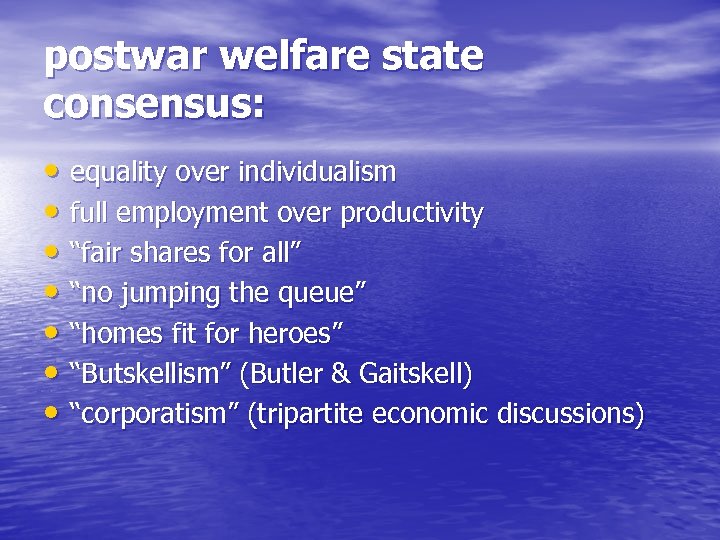 postwar welfare state consensus: • equality over individualism • full employment over productivity •
