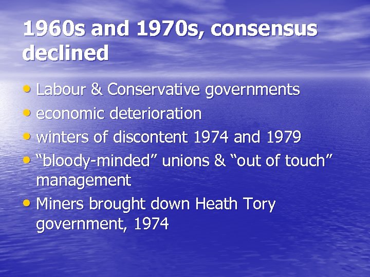 1960 s and 1970 s, consensus declined • Labour & Conservative governments • economic