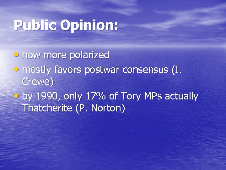 Public Opinion: • now more polarized • mostly favors postwar consensus (I. Crewe) •