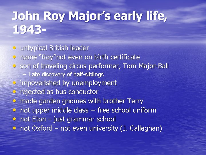 John Roy Major’s early life, 1943 • • • untypical British leader name “Roy”not