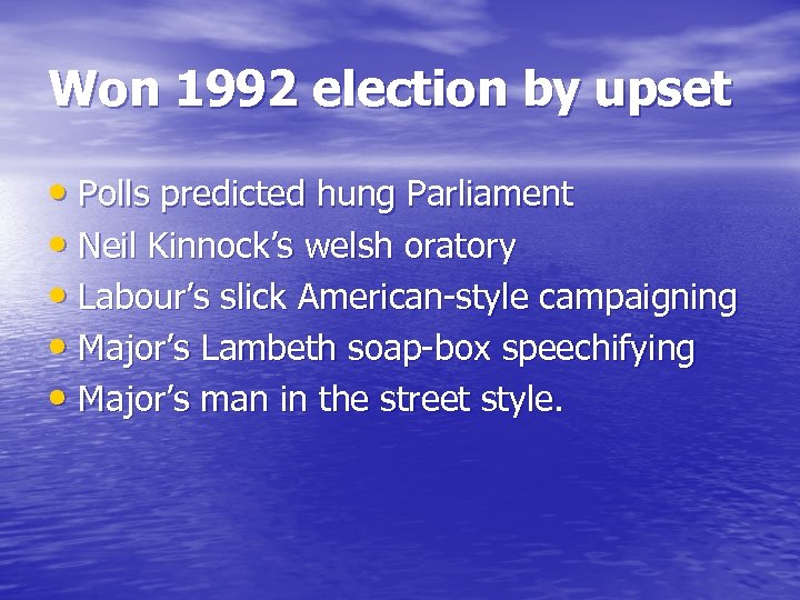 Won 1992 election by upset • Polls predicted hung Parliament • Neil Kinnock’s welsh