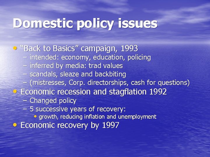 Domestic policy issues • “Back to Basics” campaign, 1993 – – intended: economy, education,