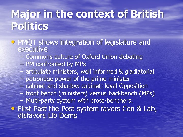 Major in the context of British Politics • PMQT shows integration of legislature and