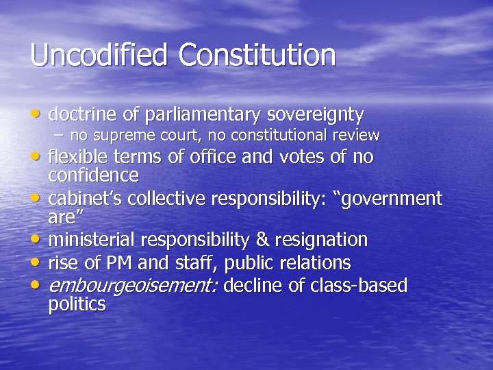 Uncodified Constitution • doctrine of parliamentary sovereignty – no supreme court, no constitutional review