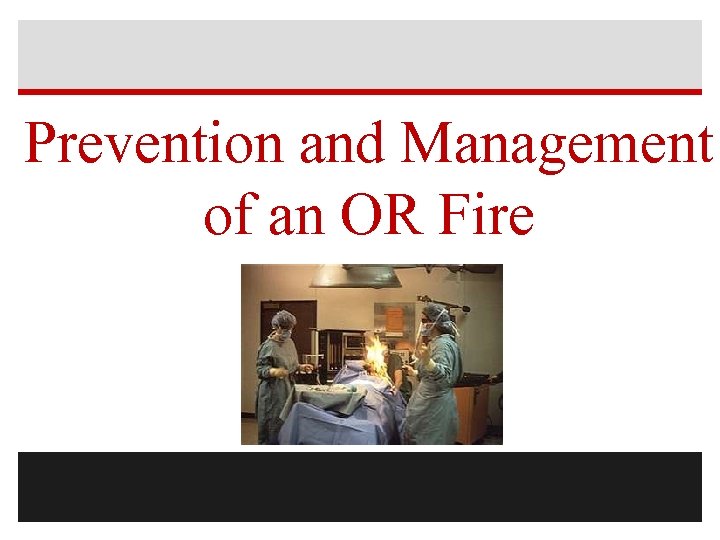 Prevention and Management of an OR Fire 