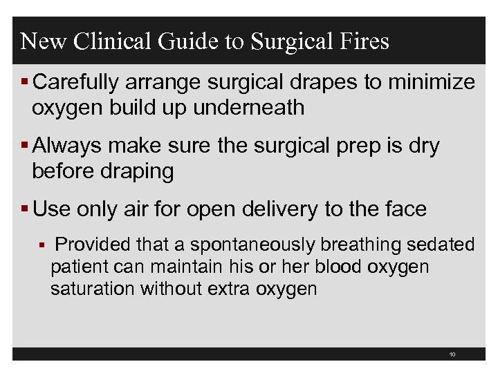 New Clinical Guide to Surgical Fires § Carefully arrange surgical drapes to minimize oxygen