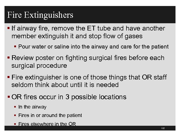 Fire Extinguishers § If airway fire, remove the ET tube and have another member