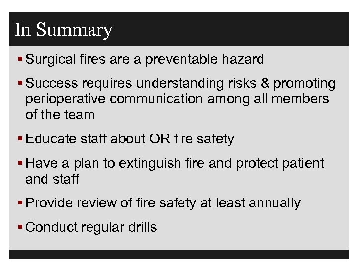 In Summary § Surgical fires are a preventable hazard § Success requires understanding risks