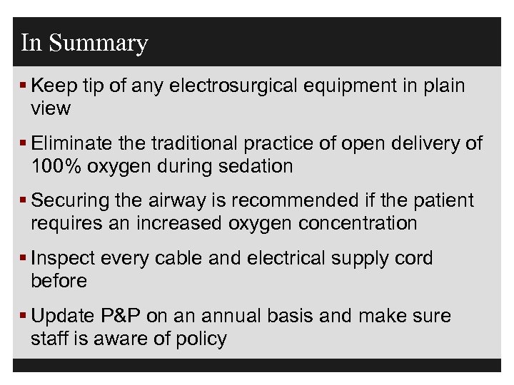 In Summary § Keep tip of any electrosurgical equipment in plain view § Eliminate