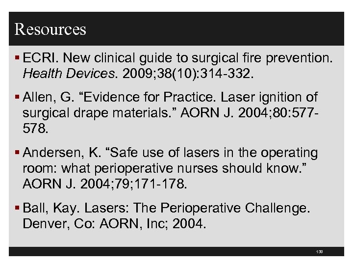 Resources § ECRI. New clinical guide to surgical fire prevention. Health Devices. 2009; 38(10):