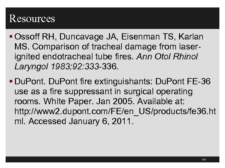 Resources § Ossoff RH, Duncavage JA, Eisenman TS, Karlan MS. Comparison of tracheal damage