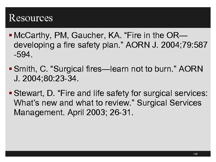 Resources § Mc. Carthy, PM, Gaucher, KA. “Fire in the OR— developing a fire