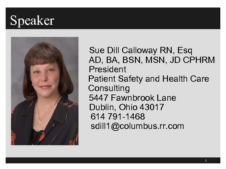 Speaker Sue Dill Calloway RN, Esq AD, BA, BSN, MSN, JD CPHRM President Patient