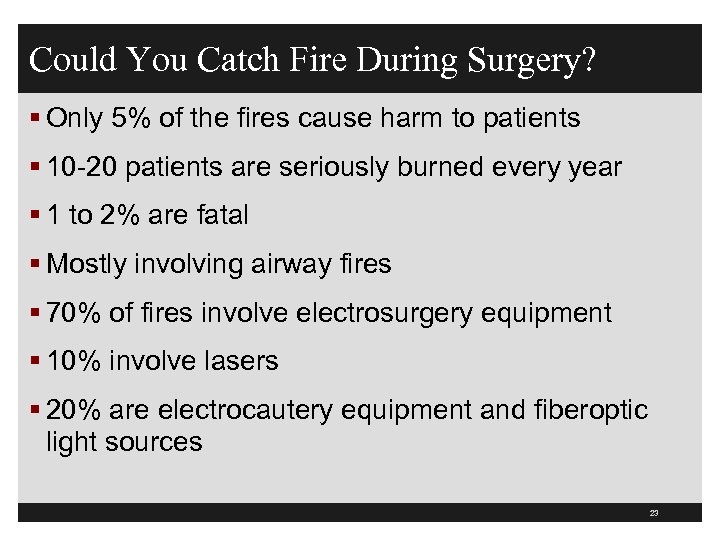 Could You Catch Fire During Surgery? § Only 5% of the fires cause harm