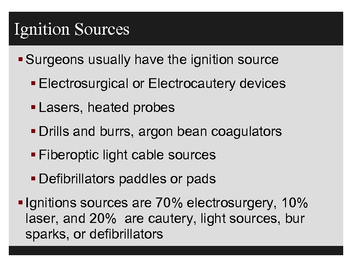 Ignition Sources § Surgeons usually have the ignition source § Electrosurgical or Electrocautery devices