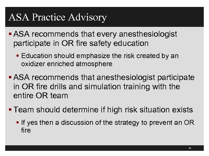 ASA Practice Advisory § ASA recommends that every anesthesiologist participate in OR fire safety