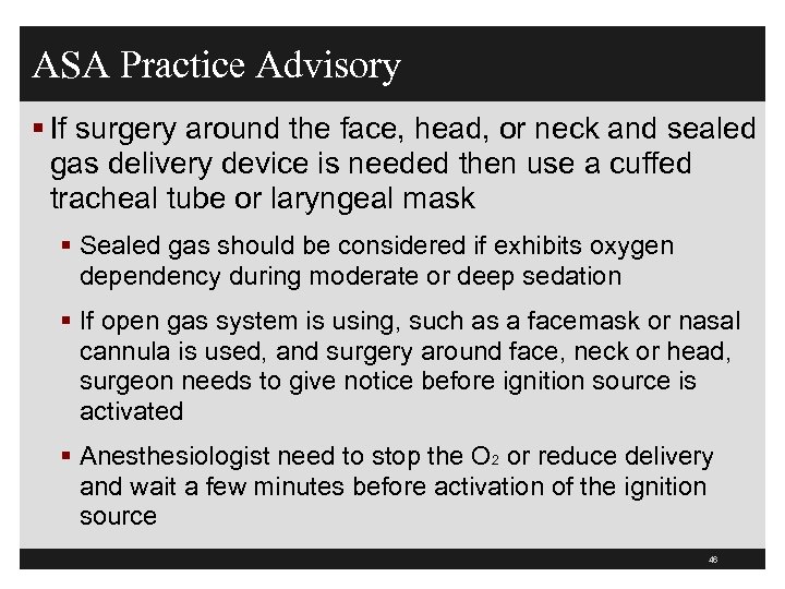 ASA Practice Advisory § If surgery around the face, head, or neck and sealed