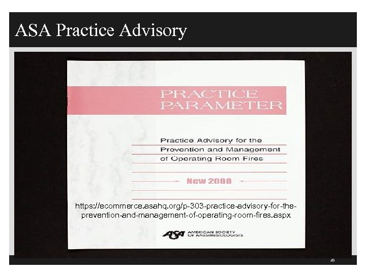 ASA Practice Advisory https: //ecommerce. asahq. org/p-303 -practice-advisory-for-theprevention-and-management-of-operating-room-fires. aspx 49 