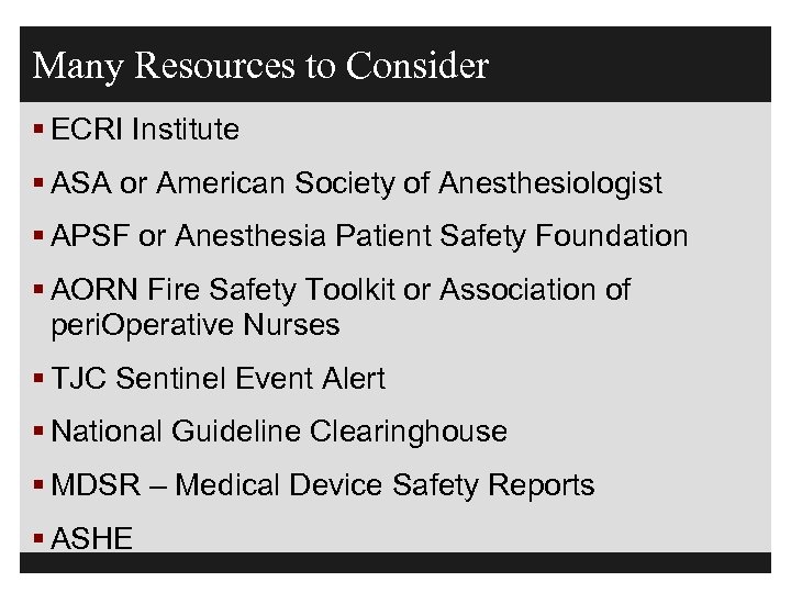 Many Resources to Consider § ECRI Institute § ASA or American Society of Anesthesiologist