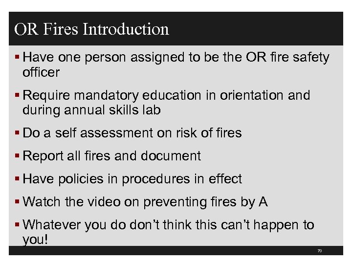 OR Fires Introduction § Have one person assigned to be the OR fire safety