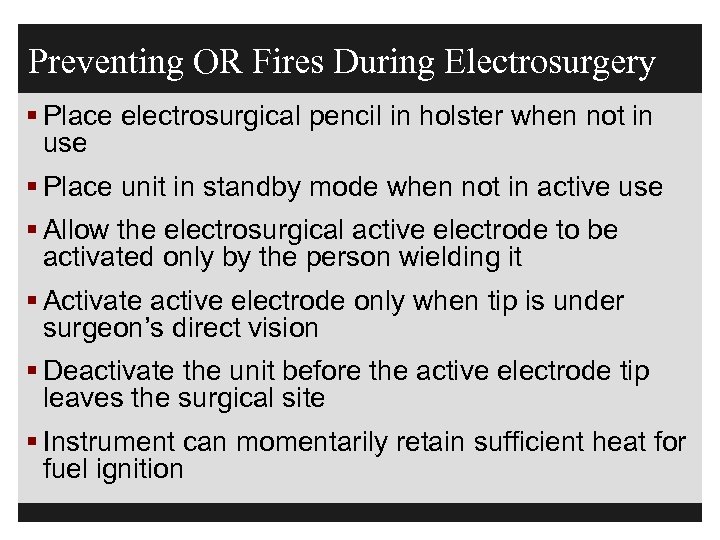 Preventing OR Fires During Electrosurgery § Place electrosurgical pencil in holster when not in