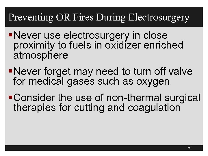 Preventing OR Fires During Electrosurgery §Never use electrosurgery in close proximity to fuels in