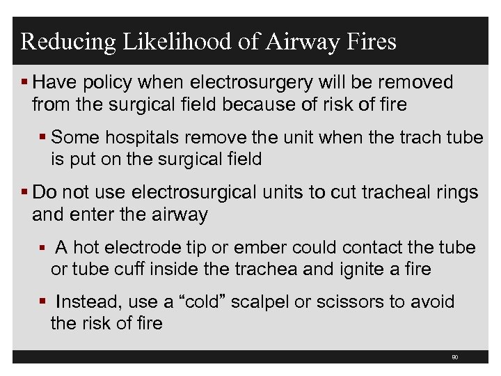 Reducing Likelihood of Airway Fires § Have policy when electrosurgery will be removed from