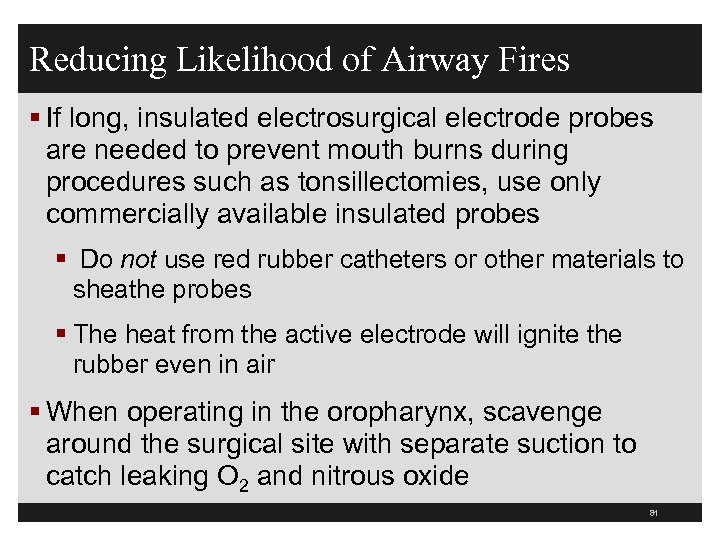 Reducing Likelihood of Airway Fires § If long, insulated electrosurgical electrode probes are needed