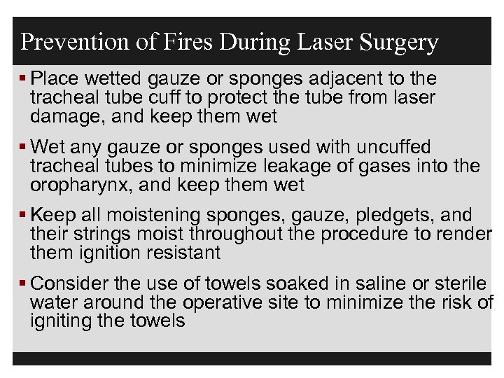 Prevention of Fires During Laser Surgery § Place wetted gauze or sponges adjacent to