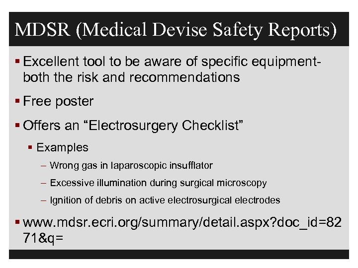 MDSR (Medical Devise Safety Reports) § Excellent tool to be aware of specific equipment-