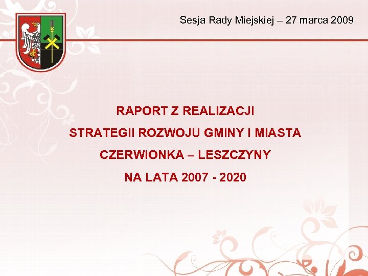 Sesja Rady Miejskiej – 27 marca 2009 RAPORT Z REALIZACJI STRATEGII ROZWOJU GMINY I