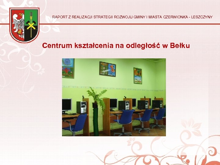 RAPORT Z REALIZACJI STRATEGII ROZWOJU GMINY I MIASTA CZERWIONKA - LESZCZYNY Centrum kształcenia na