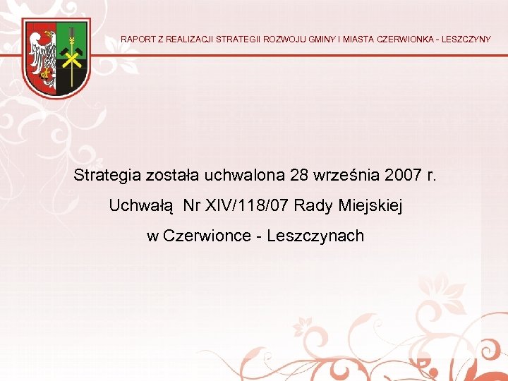 RAPORT Z REALIZACJI STRATEGII ROZWOJU GMINY I MIASTA CZERWIONKA - LESZCZYNY Strategia została uchwalona