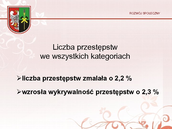 ROZWÓJ SPOŁECZNY Liczba przestępstw we wszystkich kategoriach Øliczba przestępstw zmalała o 2, 2 %
