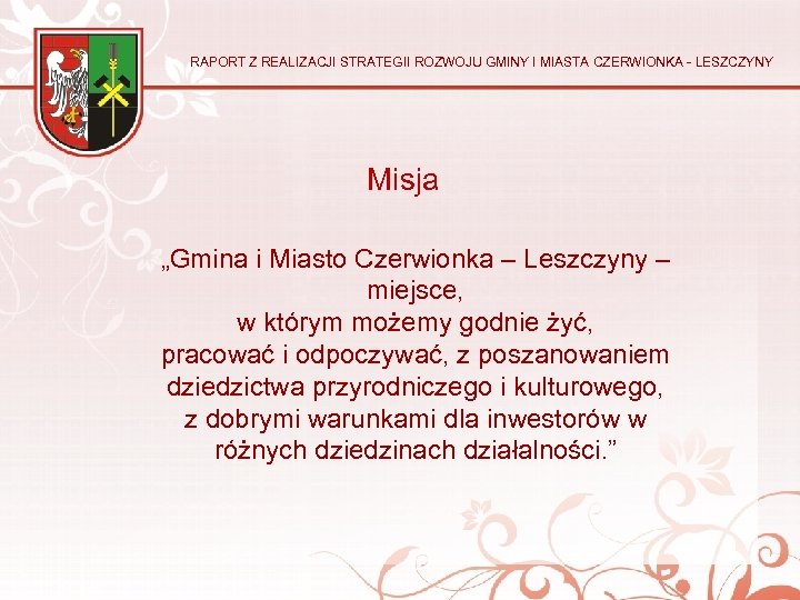 RAPORT Z REALIZACJI STRATEGII ROZWOJU GMINY I MIASTA CZERWIONKA - LESZCZYNY Misja „Gmina i