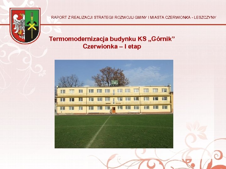 RAPORT Z REALIZACJI STRATEGII ROZWOJU GMINY I MIASTA CZERWIONKA - LESZCZYNY Termomodernizacja budynku KS